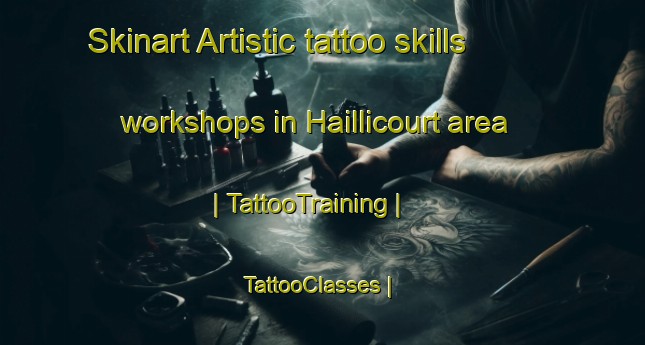 Skinart Artistic tattoo skills workshops in Haillicourt area | TattooTraining | TattooClasses | SkinartTraining-France